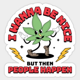 I Wanna Be Nice But Then People Happen Sticker